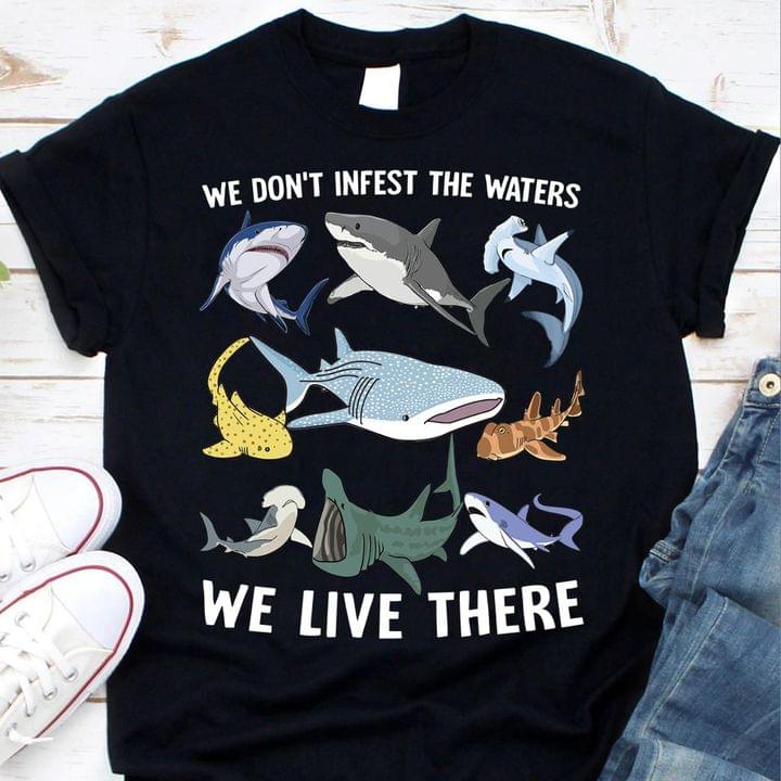 We Don't Infest The Waters We Liver There Different Sharks Shirt