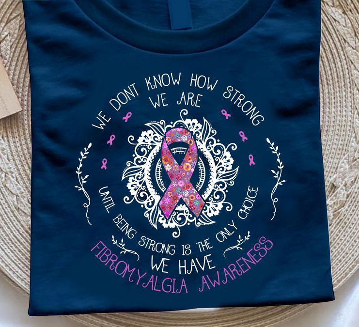 We Don't Know How Strong We Are Fibromyalgia Awareness Support Shirt