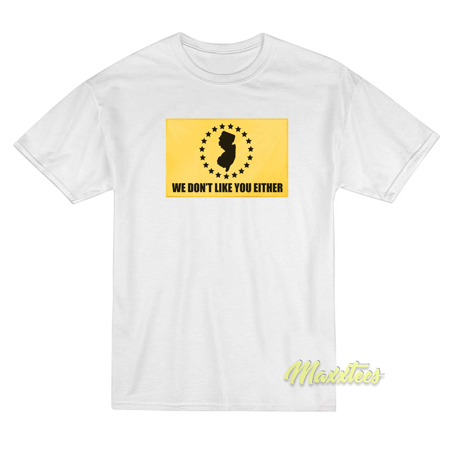 We Don't Like You Either Flags Maps T-shirt