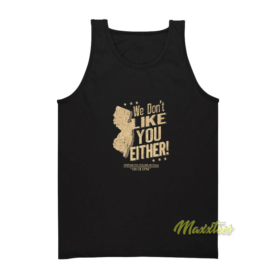 We Don't Like You Either Tank Top