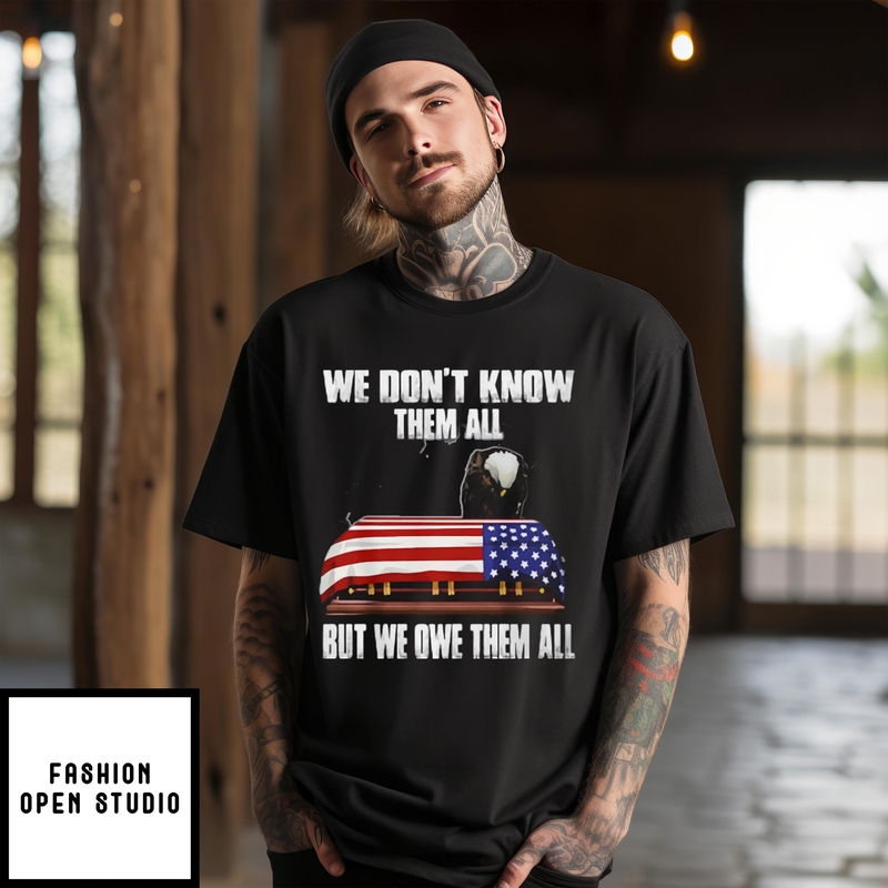 We Don’t Know Them All But We Own Them All Veteran T-shirt