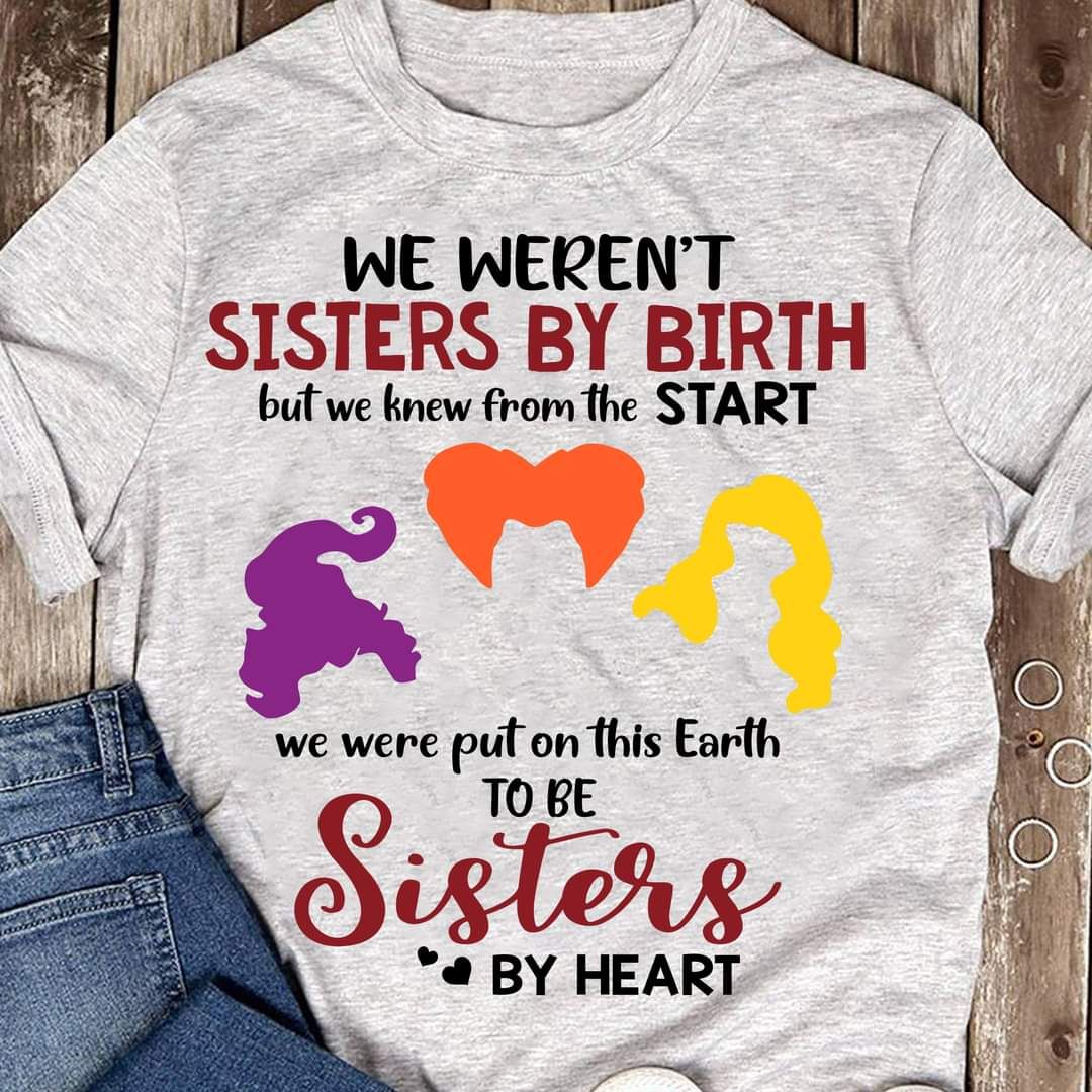 We Weren't Sisters By Birth But We Knew From The Start By Heart Halloween Shirt