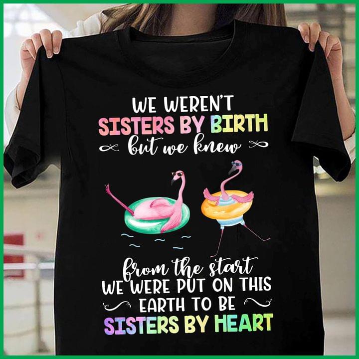 We Weren't Sisters By Birth But We Knew From The Start Flamingoes Shirt