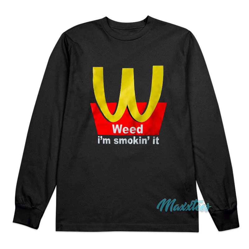 Weed I'm Smokin't It Mcdonald's Parody Long Sleeve Shirt