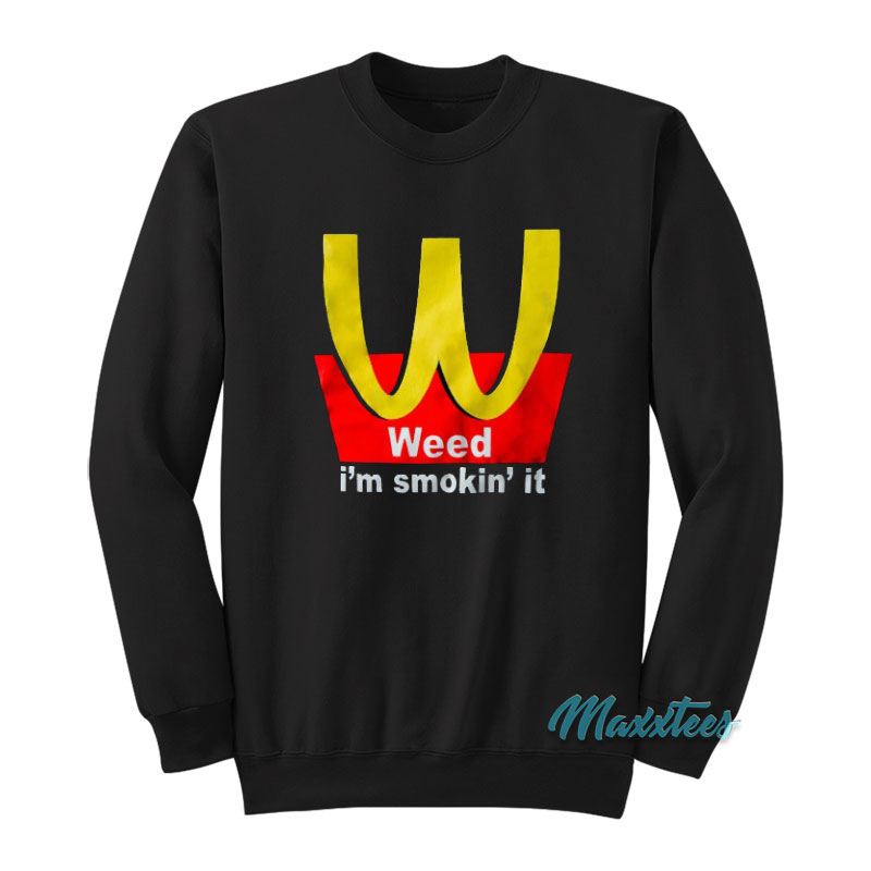 Weed I'm Smokin't It Mcdonald's Parody Sweatshirt