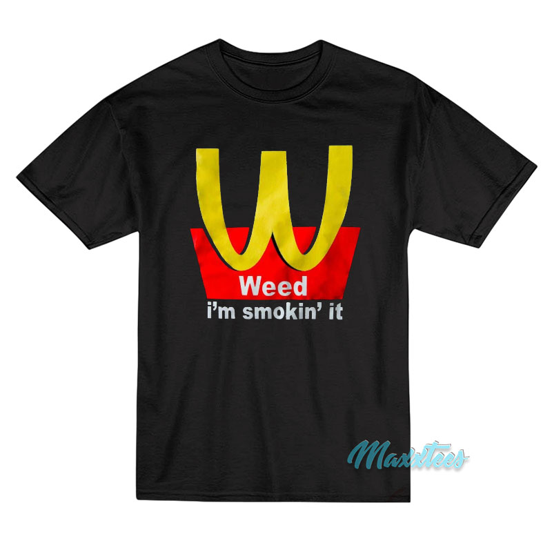 Weed I'm Smokin't It Mcdonald's Parody T-shirt
