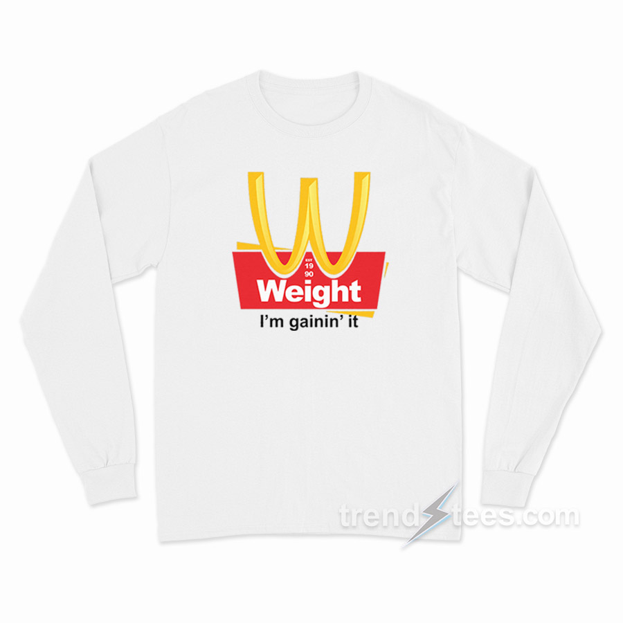 Weight I'm Gainin' It Est 1990 Long Sleeve Shirt