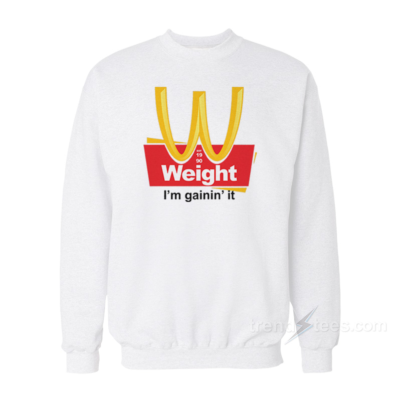 Weight I'm Gainin' It Est 1990 Sweatshirt