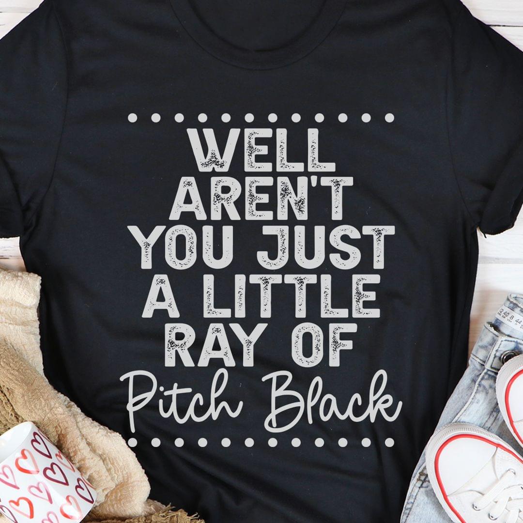 Well Aren't You Just A Little Ray Of Pitch Black Shirt