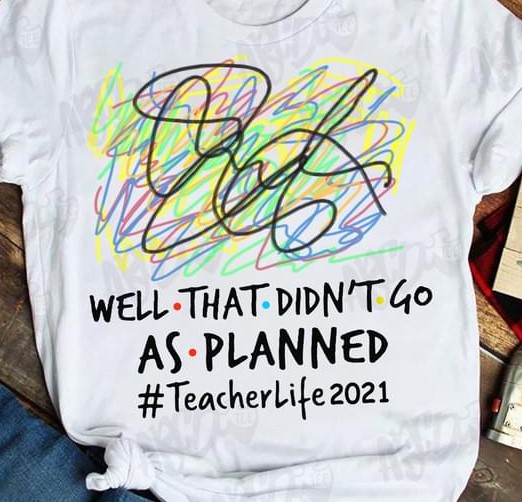 Well That Didn't Go As Planned #teacherlife2021 Shirt