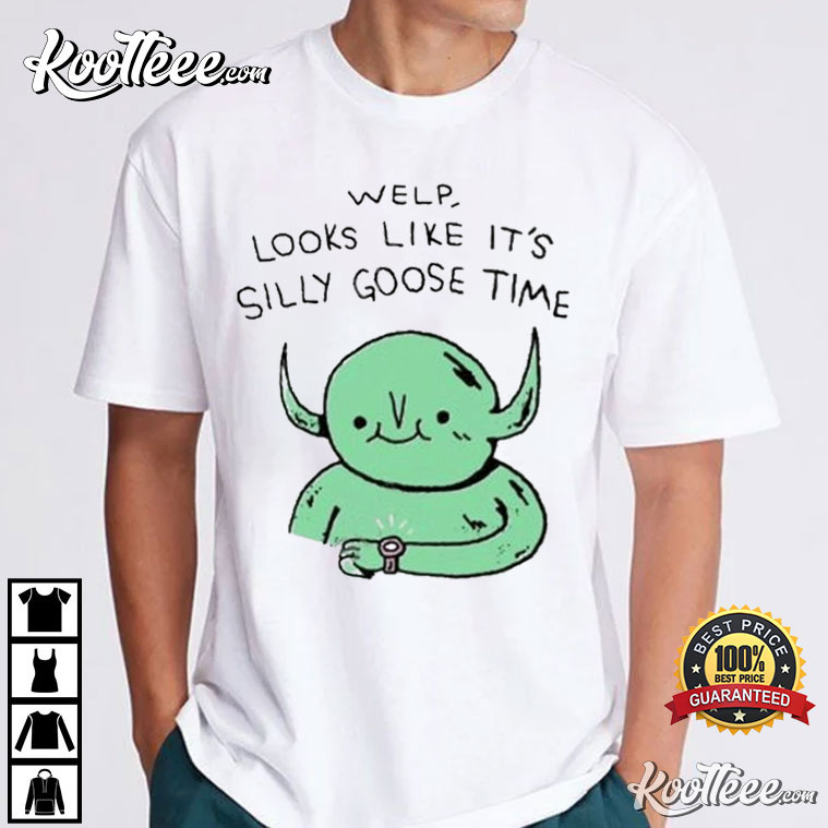 Welp Looks Like It’s Silly Goose Time T-shirt