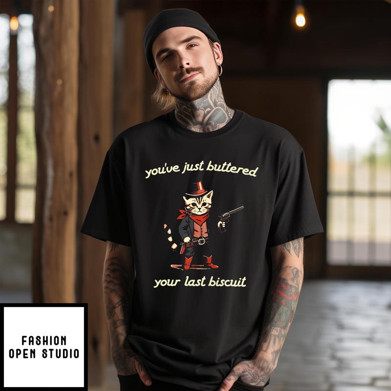 Western Cat Cowboy You’ve Just Buttered Your Last Biscuit T-shirt