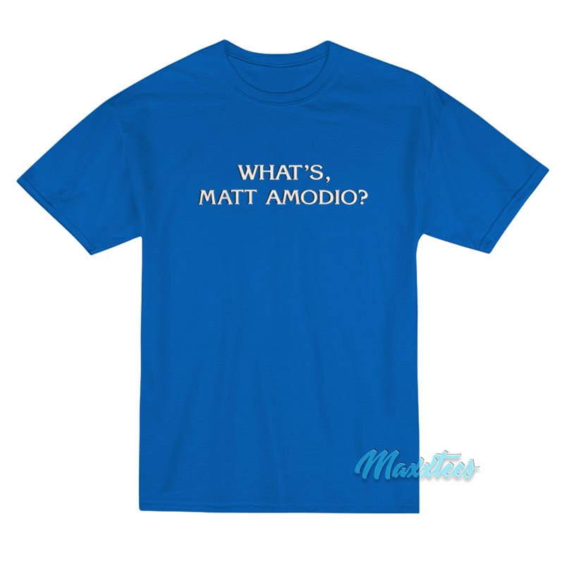 What's Matt Amodio T-shirt