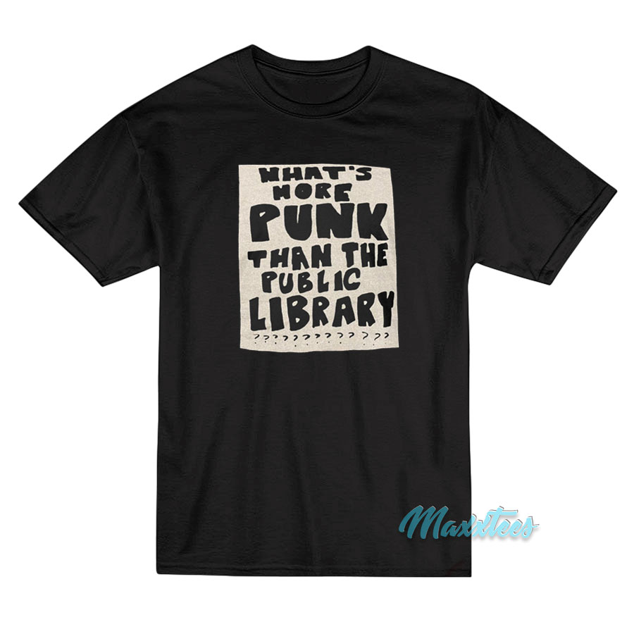 What's More Punk Than The Public Library T-shirt