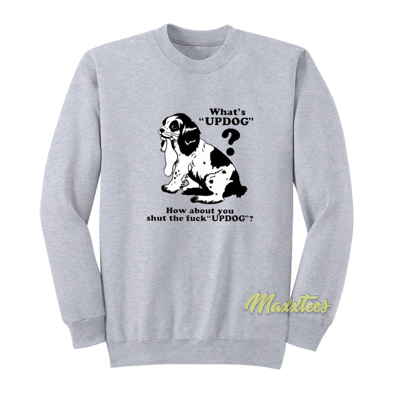 What's Updog How About You Sweatshirt