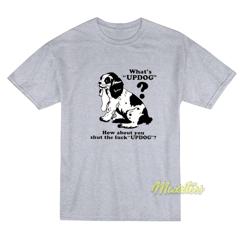 What's Updog How About You T-shirt