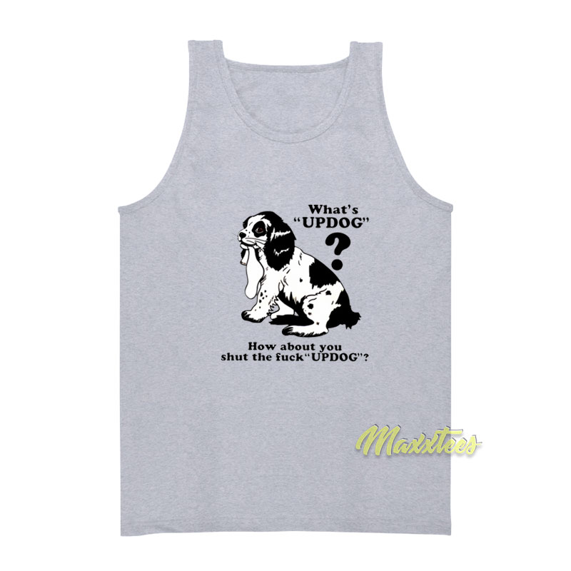 What's Updog How About You Tank Top