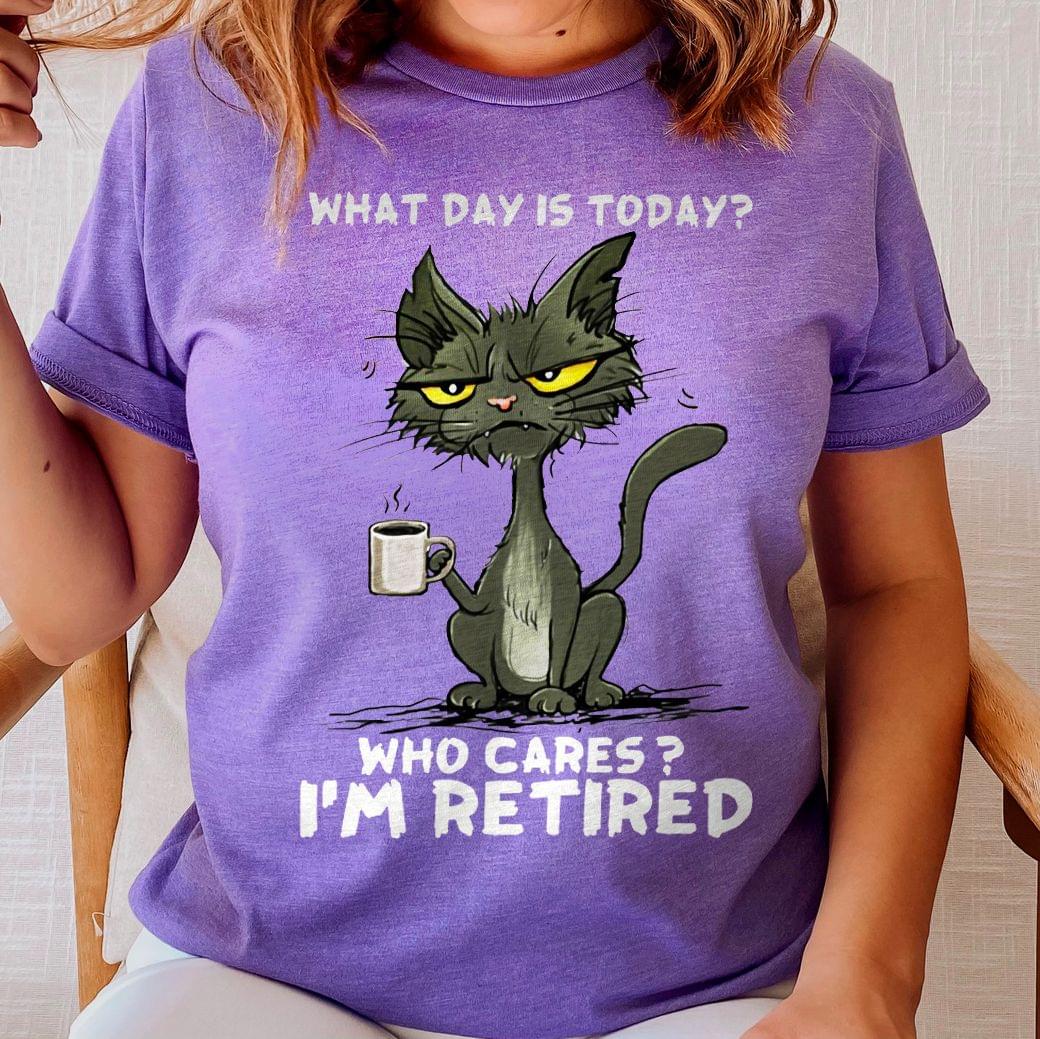 What Day Is Today? Who Cares I'm Retired Black Cat Drinking Coffee Shirt