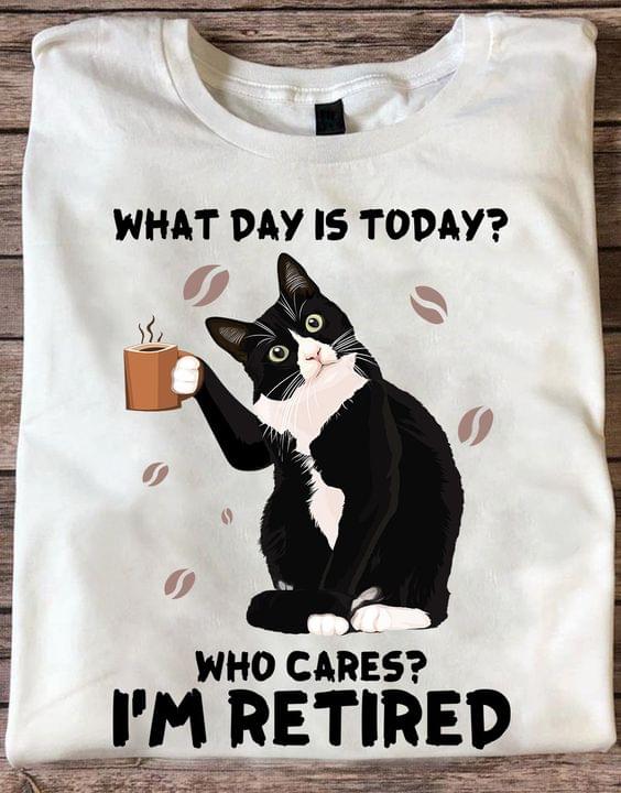 What Day Is Today Who Cares? I'm Retired Black Cat Drinking Hot Coffee Shirt