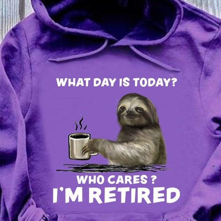 What Day Is Today? Who Cares? I'm Retired Sloth Drinking Coffee Shirt