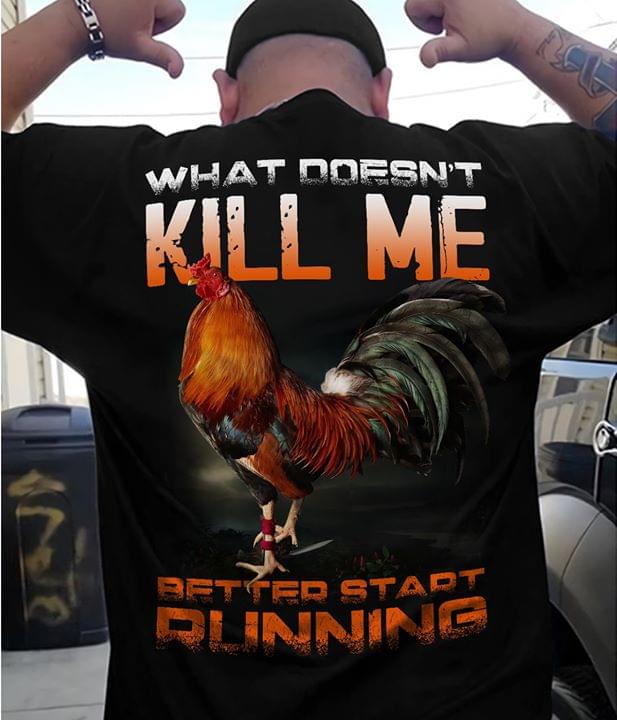 What Doesn't Kill Me Better Start Running Chicken Shirt (back Side)