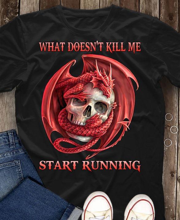 What Doesn't Kill Me Start Running Fire Red Dragon And Skull Shirt