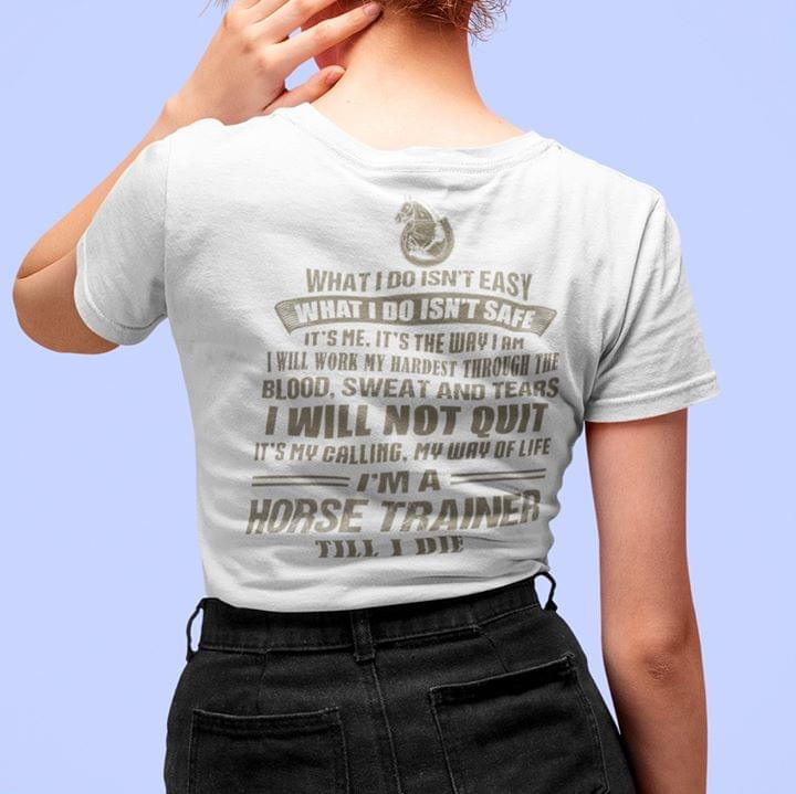 What I Do Isn't Easy What I Do Isn't Safe Shirt (back Side)