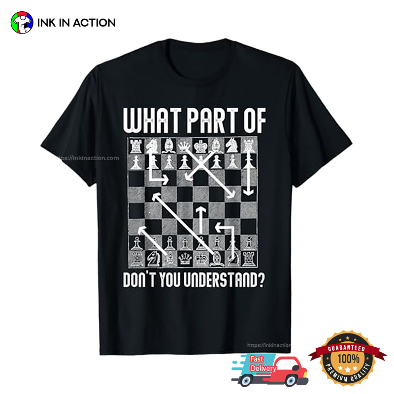 What Part Of Don’t You Understand Funny Chess Club Shirts