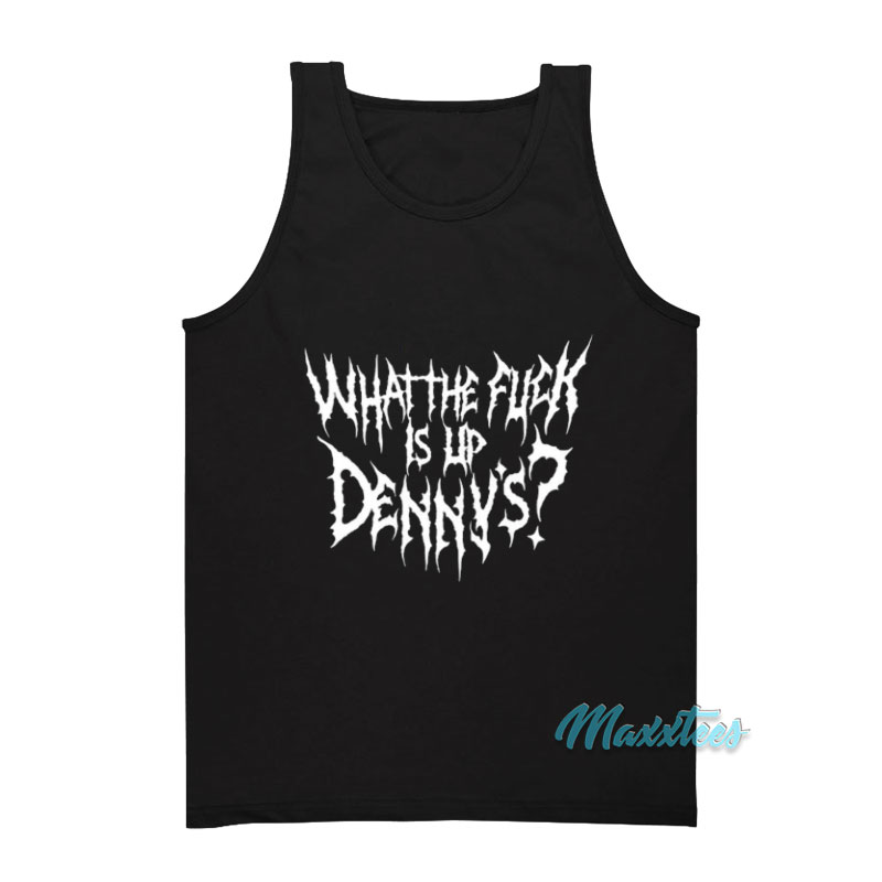 What The Fuck Is Up Denny's Metal Tank Top