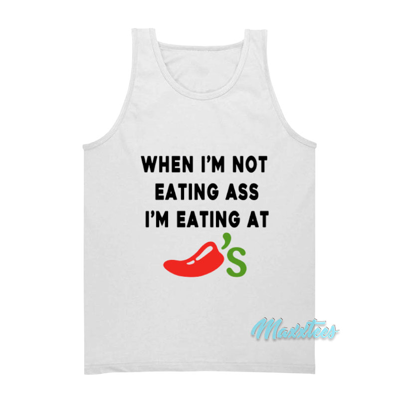 When I'm Not Eating Ass I'm Eating At Chili's Tank Top