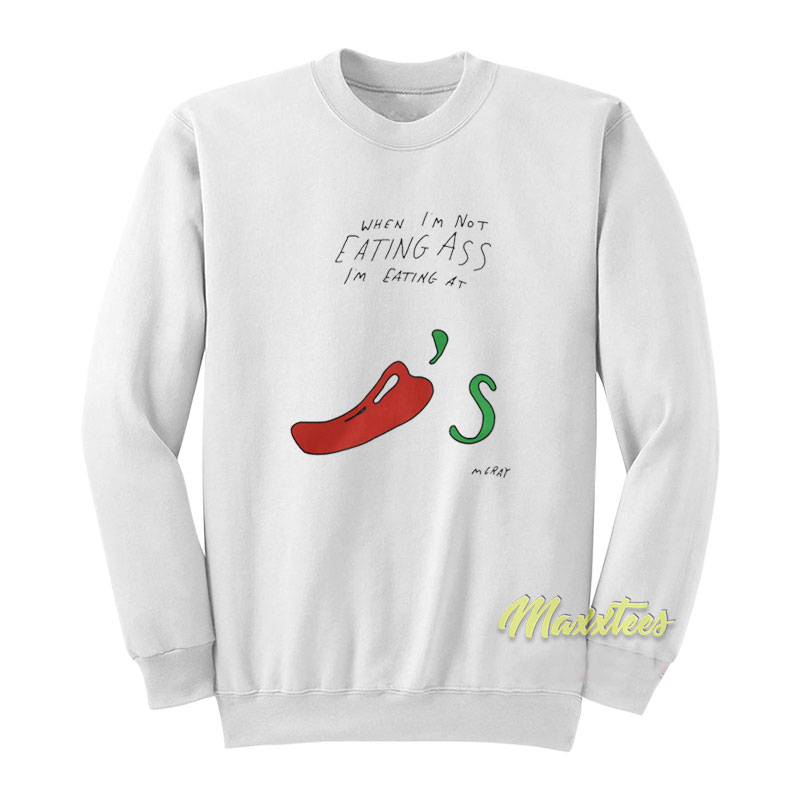 When I'm Not Eating Ass I'm Eating At Sweatshirt