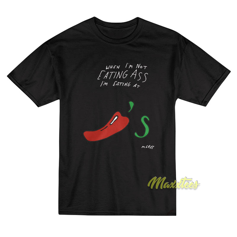When I'm Not Eating Ass I'm Eating At T-shirt
