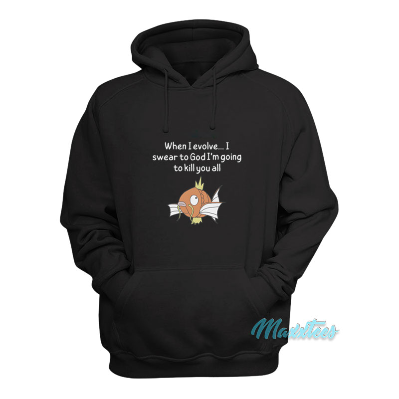 When I Evolve I Swear To God I'm Kill You All Hoodie