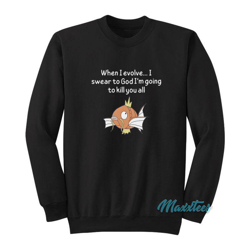 When I Evolve I Swear To God I'm Kill You All Sweatshirt