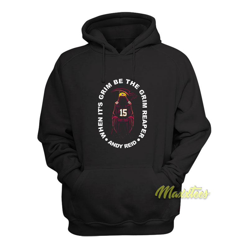 When It's Grim Be The Grim Reaper Andy Reid Hoodie