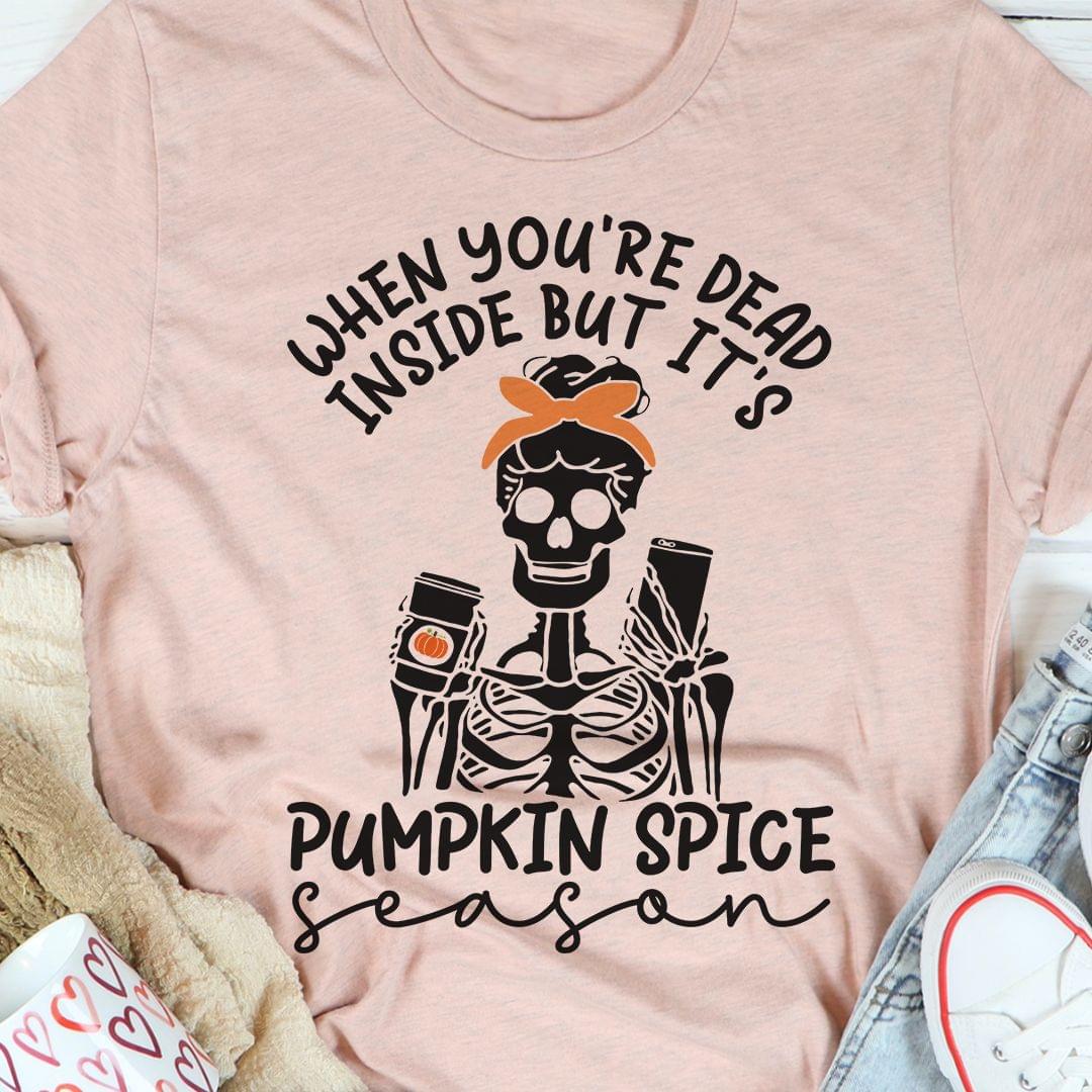 When You're Dead Inside But It's Pumpkin Spice Skeleton Girl Halloween Shirt