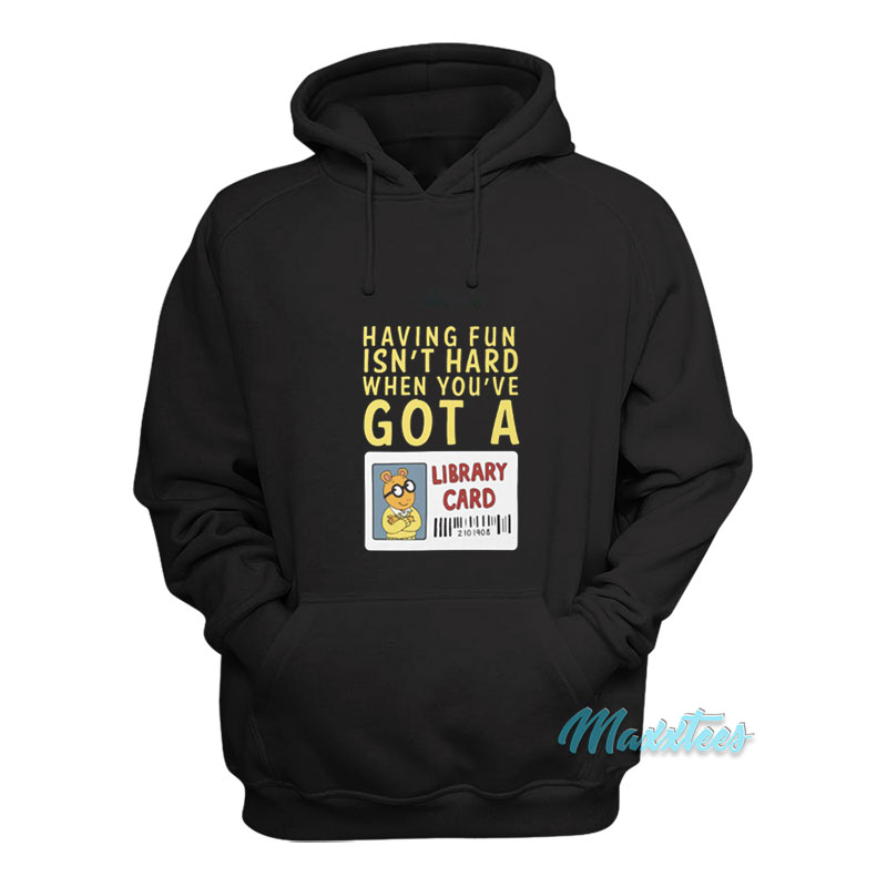 When You've Got A Library Card Arthur Hoodie
