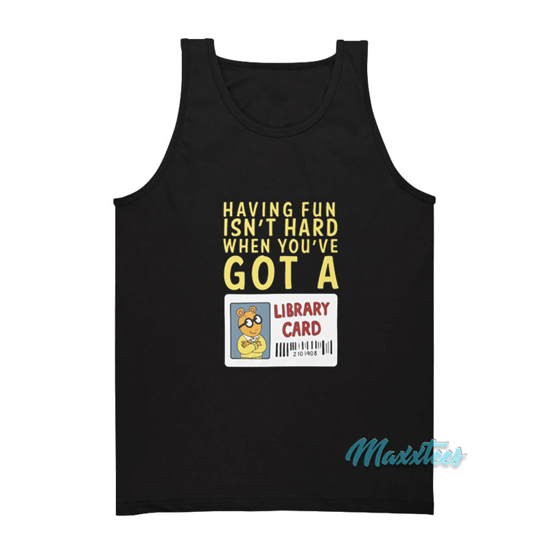 When You've Got A Library Card Arthur Tank Top