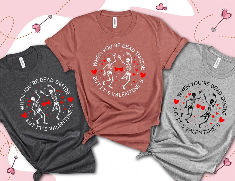 When You’re Dead Inside But It’s Valentine’s Shirt