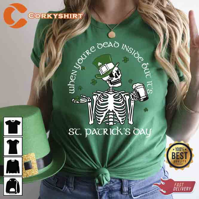 When You’re Dead Inside But Its St Patricks Day Shirt