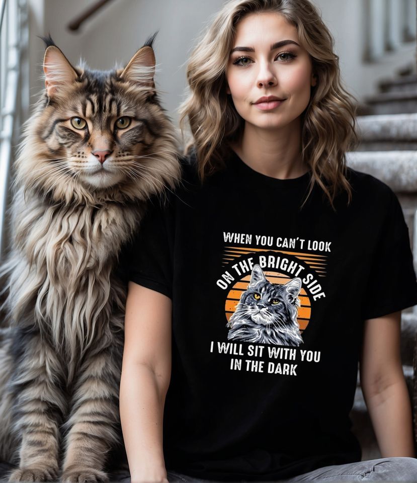 When You Can't Look On The Bright Side I Will Sit With You In The Dark, Love Cat Shirt