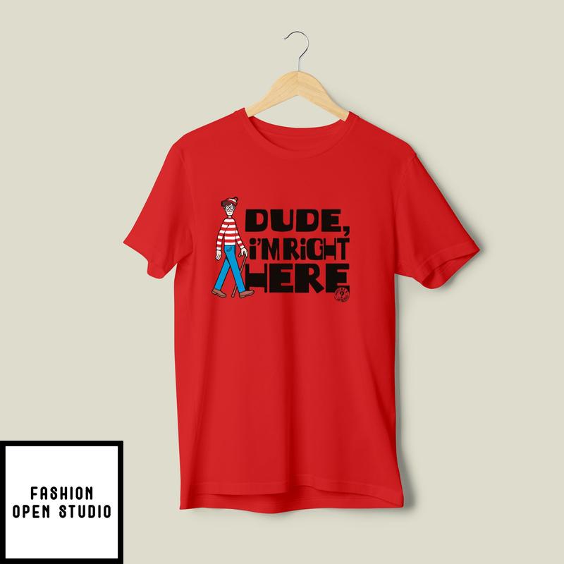 Where’s Waldo Dude I’m Right Here T-shirt