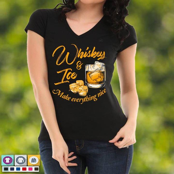 Whiskey & Ice Make Everything Nice Shirt