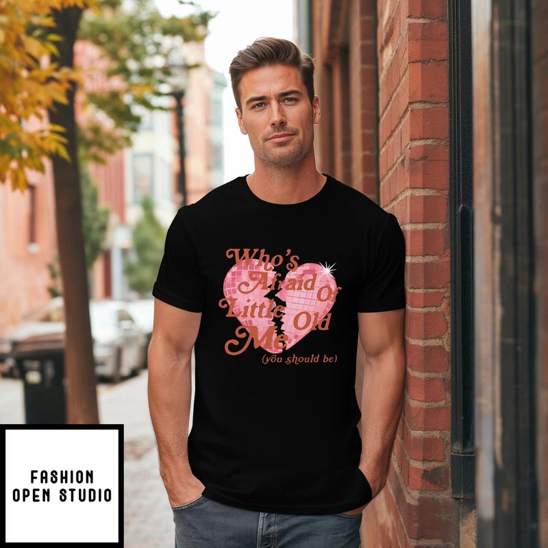 Who’s Afraid Of Little Old Me You Should Be Taylor Swift T-shirt