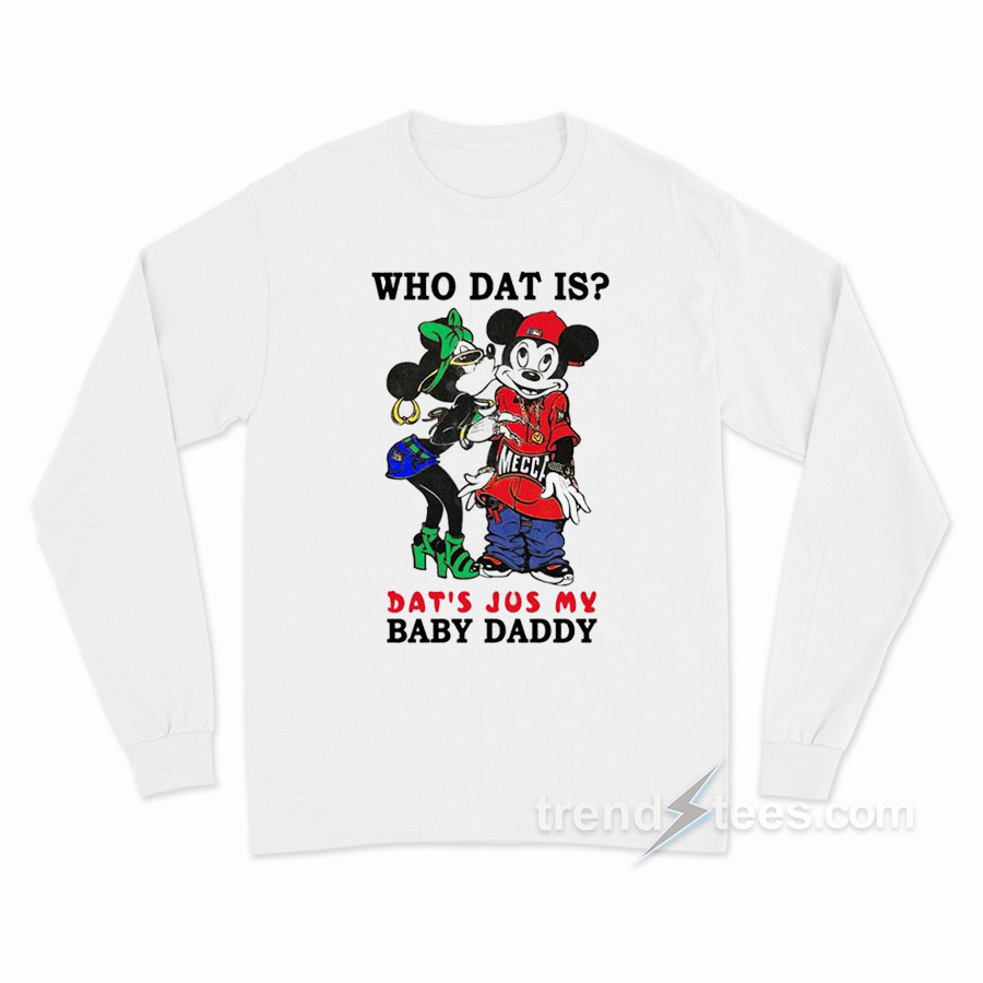Who Dat Is Dat's Jus My Baby Daddy Long Sleeve Shirt