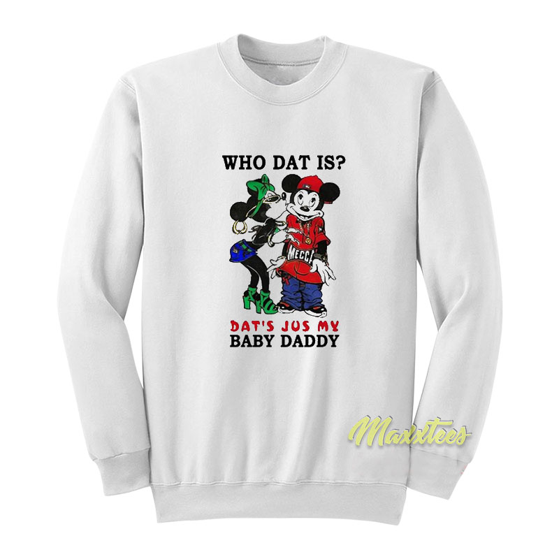 Who Dat Is Dat's Jus My Baby Daddy Sweatshirt
