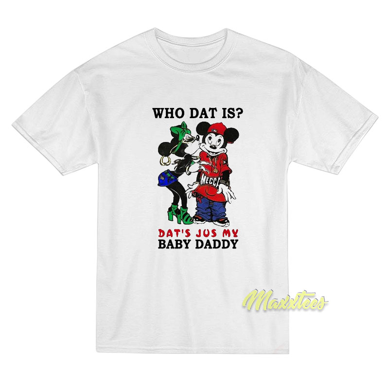 Who Dat Is Dat's Jus My Baby Daddy T-shirt