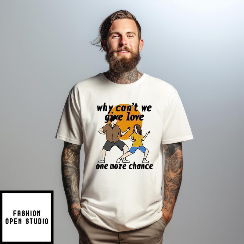 Why Can’t We Give Love One More Chance Aftersun T-shirt