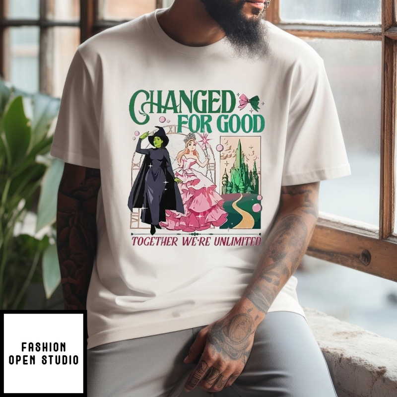 Wicked Changed For Good Together We’re Unlimited T-shirt