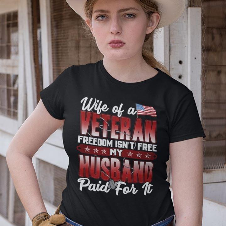 Wife Of A Veteran Freedom Isn't Free My Husband Shirt
